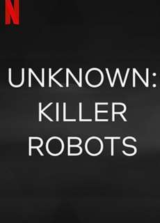 Ẩn số Trái đất: Robot sát nhân - Unknown: Killer Robots - (2023) - PhimMoi2024 - Website xem phim miễn phí tốt nhất
