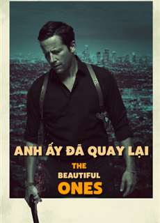 Anh Ấy Đã Quay Lại - The Beautiful Ones - (2017) - PhimMoi2024 - Website xem phim miễn phí tốt nhất