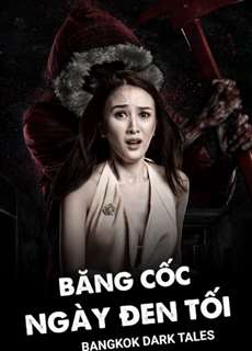 Băng Cốc Ngày Đen Tối - Bangkok Dark Tales - (2019) - PhimMoi2024 - Website xem phim miễn phí tốt nhất