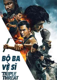 Bộ Ba Vệ Sĩ - Tripple Threat - (2019) - PhimMoi2024 - Website xem phim miễn phí tốt nhất