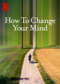Cách thay đổi tâm trí bạn - How to Change Your Mind - (2022) - PhimMoi2024 - Website xem phim miễn phí tốt nhất