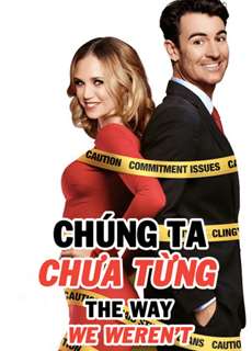 Chúng Ta Chưa Từng - The Way We Weren't - (2019) - PhimMoi2024 - Website xem phim miễn phí tốt nhất