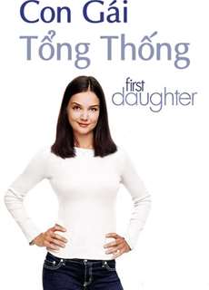 Con Gái Tổng Thống - First Daughter - (2004) - PhimMoi2024 - Website xem phim miễn phí tốt nhất