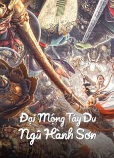 Đại Mộng Tây Du: Ngũ Hành Sơn - BIG DREAM JOURNEY: Five Elements Mountain - (2022) - PhimMoi2024 - Website xem phim miễn phí tốt nhất