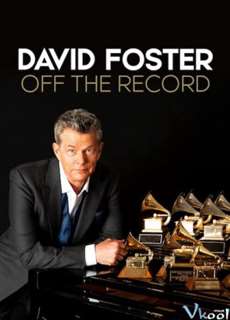 David Foster: Đằng sau những bản hit - David Foster: Off the Record - (2019) - PhimMoi2024 - Website xem phim miễn phí tốt nhất