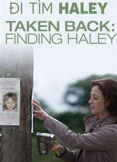 Đi Tìm Haley - Taken Back: Finding Haley - (2012) - PhimMoi2024 - Website xem phim miễn phí tốt nhất