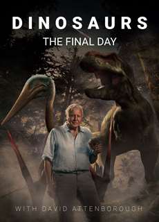 Dinosaurs: The Final Day with David Attenborough - Dinosaurs: The Final Day with David Attenborough - (2022) - PhimMoi2024 - Website xem phim miễn phí tốt nhất