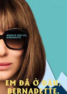 Em Đã Ở Đâu, Bernadette - Where'd You Go, Bernadette - (2019) - PhimMoi2024 - Website xem phim miễn phí tốt nhất