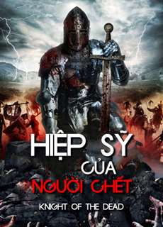 Hiệp Sĩ Của Người Chết - Knight Of The Dead - (2013) - PhimMoi2024 - Website xem phim miễn phí tốt nhất
