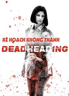 Kế Hoạch Không Thành - Dead Heading - (2018) - PhimMoi2024 - Website xem phim miễn phí tốt nhất