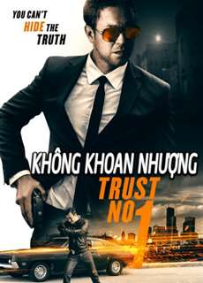 Không Khoang Nhượng - Trust No 1 - (2019) - PhimMoi2024 - Website xem phim miễn phí tốt nhất