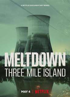 Meltdown: Sự cố Three Mile Island - Meltdown: Three Mile Island - (2022) - PhimMoi2024 - Website xem phim miễn phí tốt nhất