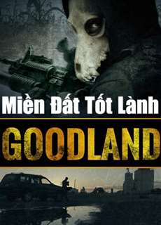 Miền Đất Tốt Lành - Goodland - (2017) - PhimMoi2024 - Website xem phim miễn phí tốt nhất