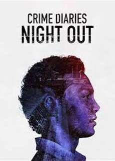 Nhật ký tội phạm: Đêm vắng - Crime Diaries: Night Out - (2019) - PhimMoi2024 - Website xem phim miễn phí tốt nhất