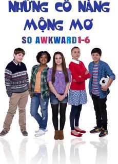 Những Cô Nàng Mộng Mơ - So Awkward 1-6 - (2017) - PhimMoi2024 - Website xem phim miễn phí tốt nhất