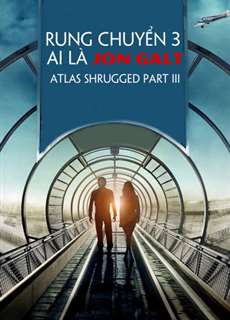 Rung Chuyển 3: Ai Là Jon Galt - Atlas Shrugged Part III - (2014) - PhimMoi2024 - Website xem phim miễn phí tốt nhất