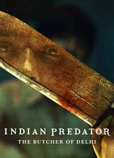 Sát nhân Ấn Độ: Gã đồ tể Delhi - Indian Predator: The Butcher of Delhi - (2022) - PhimMoi2024 - Website xem phim miễn phí tốt nhất