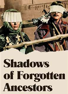 Shadows of Forgotten Ancestors - Shadows of Forgotten Ancestors - (1965) - PhimMoi2024 - Website xem phim miễn phí tốt nhất