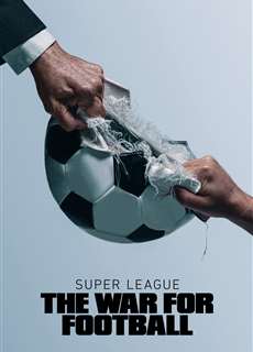 Super League: The War For Football - Super League: The War For Football - (2023) - PhimMoi2024 - Website xem phim miễn phí tốt nhất