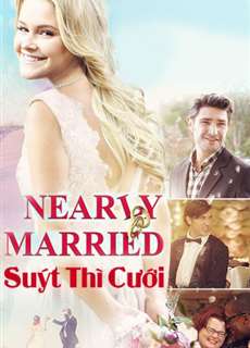 Suýt Thì Cưới - Nearly Married - (2016) - PhimMoi2024 - Website xem phim miễn phí tốt nhất