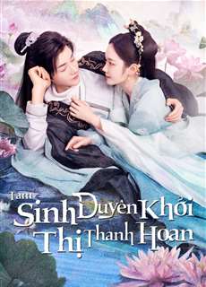 Tam Sinh Duyên Khởi Thị Thanh Hoan  - The Origin of Eternity - (2023) - PhimMoi2024 - Website xem phim miễn phí tốt nhất