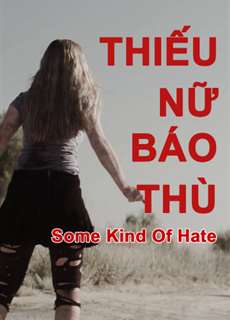 Thiếu Nữ Báo Thù - Some Kind of Hate - (2015) - PhimMoi2024 - Website xem phim miễn phí tốt nhất
