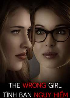 Tình Bạn Nguy Hiểm - The Wrong Girl - (2015) - PhimMoi2024 - Website xem phim miễn phí tốt nhất