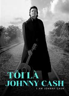 Tôi Là Johnny Cash - I Am Johnny Cash - (2016) - PhimMoi2024 - Website xem phim miễn phí tốt nhất