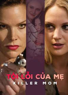 Tội Lỗi Của Mẹ - Killer Mom - (2017) - PhimMoi2024 - Website xem phim miễn phí tốt nhất