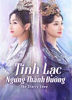 Tinh Lạc Ngưng Thành Đường - The Starry Love - (2023) - PhimMoi2024 - Website xem phim miễn phí tốt nhất