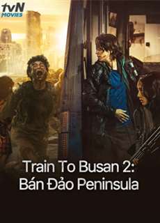 Train To Busan 2: Bán Đảo Peninsula - Peninsula - (2020) - PhimMoi2024 - Website xem phim miễn phí tốt nhất