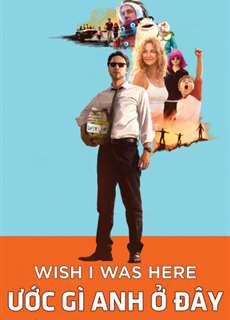 Ước Gì Anh Ở Đây - Wish I Was Here - (2014) - PhimMoi2024 - Website xem phim miễn phí tốt nhất