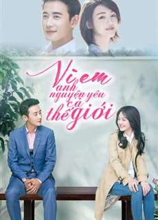 Vì Em, Anh Nguyện Yêu Cả Thế Giới Này - My Story for You - (2018) - PhimMoi2024 - Website xem phim miễn phí tốt nhất