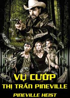 Vụ Cướp Thị Trấn Pineville - Pineville Heist - (2016) - PhimMoi2024 - Website xem phim miễn phí tốt nhất